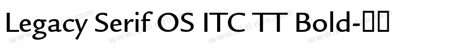 Legacy Serif OS ITC TT Bold字体转换